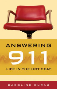 Title: Answering 911: Life in the Hot Seat, Author: Caroline Burau