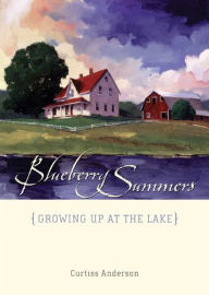 Title: Blueberry Summers: Growing Up at the Lake, Author: Curtiss Anderson