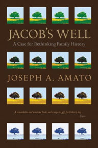 Title: Jacob's Well: A Case for Rethinking Family History / Edition 1, Author: Joseph A. Amato