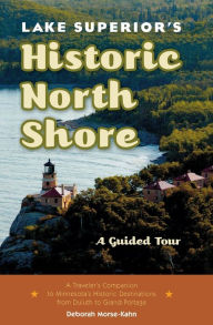 Title: Lake Superior's Historic North Shore: A Guided Tour, Author: Deborah Morse-Kahn