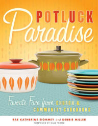 Title: Potluck Paradise: Favorite Fare from Church and Community Cookbooks, Author: Rae Katherine Eighmey