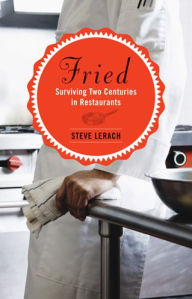 Title: Fried: Surviving Two Centuries in Restaurants, Author: Steve Lerach