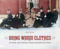 Title: Bring Warm Clothes: Letters and Photos from Minnesota's Past, Author: Peg Meier