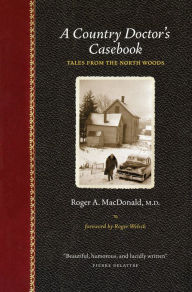 Title: A Country Doctor's Casebook: Tales from the North Woods, Author: Roger A. MacDonald