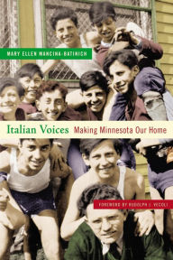 Title: Italian Voices: Making Minnesota Our Home, Author: Mary Ellen Mancina-Batinich