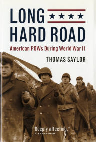 Title: Long Hard Road: American POWs During World War II, Author: Thomas Saylor