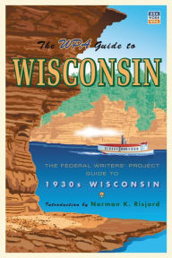 Title: The WPA Guide to Wisconsin: The Federal Writers' Project Guide to 1930s Wisconsin, Author: Federal Writers' Project