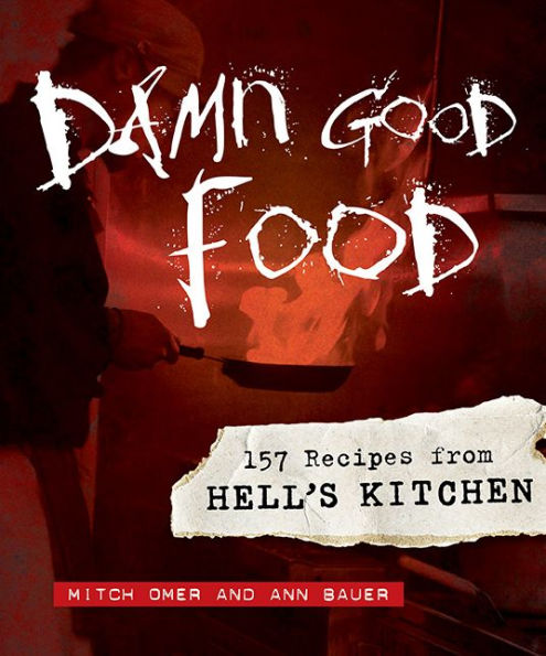 Damn Good Food: 157 Recipes from Hell's Kitchen