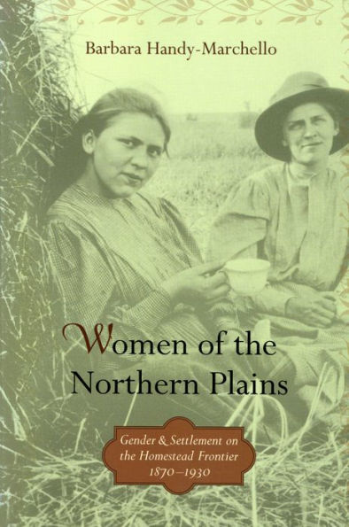 Women of the Northern Plains: Gender and Settlement on the Homestead Frontier