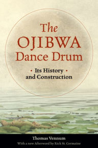 Title: The Ojibwa Dance Drum: Its History and Contruction, Author: Thomas Vennum Jr