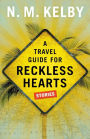 A Travel Guide for Reckless Hearts: Stories