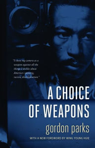 Title: A Choice of Weapons, Author: Gordon Parks