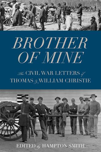 Brother of Mine: The Civil War Letters of Thomas and William Christie