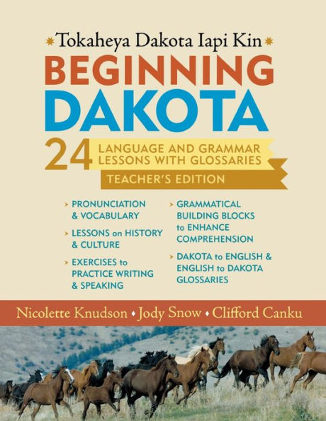 Beginning Dakota/Tokaheya Dakota Iapi Kin: Teacher's Edition: 24 Language and Grammar Lessons with Glossaries