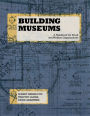 Building Museums: A Handbook for Small and Midsize Organizations