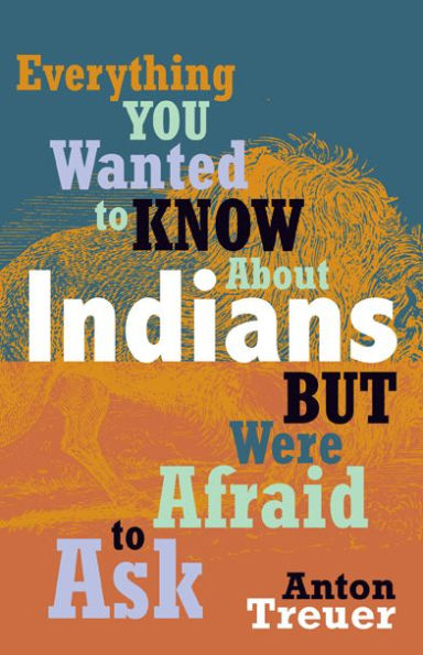 Everything You Wanted to Know about Indians But Were Afraid to Ask