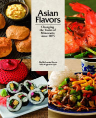 Title: Asian Flavors: Changing the Tastes of Minnesota since 1875, Author: Phyllis Louise Harris
