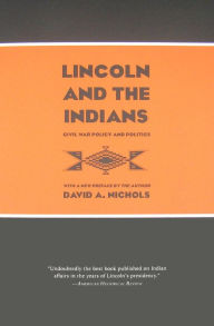 Title: Lincoln and the Indians: Civil War Policy and Politics, Author: David A. Nichols