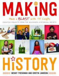 Title: Making History: Have a Blast with 15 Crafts, Author: Wendy Freshman