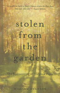 Title: Stolen from the Garden: The Kidnapping of Virginia Piper, Author: William Swanson