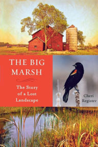 Title: The Big Marsh: The Story of a Lost Landscape, Author: Cheri Register