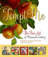 Title: Tempt Me: The Fine Art of Minnesota Cooking, Author: Kathryn  Strand Koutsky