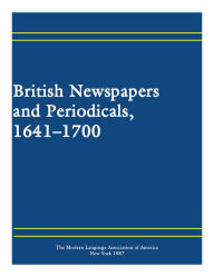 Title: British Newspapers and Periodicals, 1641-1700, Author: Carolyn W. Nelson