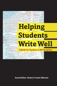 Title: Helping Students Write Well: A Guide for Teachers in All Disciplines, Author: Barbara E. Fassler Walvoord