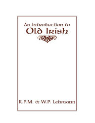 Title: An Introduction to Old Irish, Author: R.P.M. Lehmann