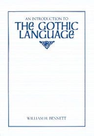 Title: An Introduction to the Gothic Language, Author: William H. Bennett
