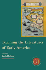 Title: Teaching the Literatures of Early America, Author: Carla Mulford