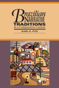 Title: Brazilian Narrative Traditions in a Comparative Text, Author: Earl E. Fitz
