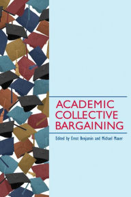 Title: Academic Collective Bargaining / Edition 1, Author: Ernst Benjamin