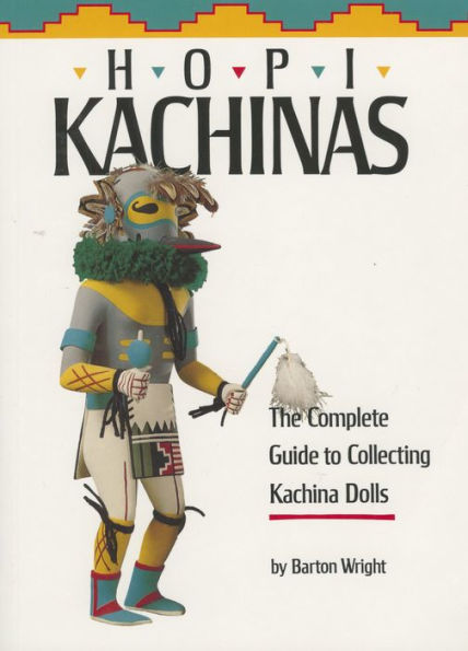 Hopi Kachinas: The Complete Guide to Collecting Kachina Dolls