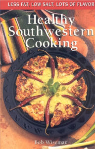 Title: Healthy Southwestern Cooking, Author: Bob Wiseman