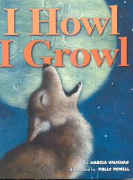 Title: I Howl, I Growl, Author: Marcia Vaughan