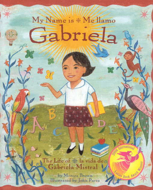 My Name Is Gabriela: The Life of Gabriela Mistral: Me Llamo Gabriela ...