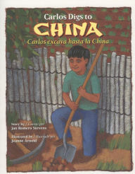 Title: Carlos Digs to China Carlos Excava Hasta la China, Author: Jan Romero Stevens