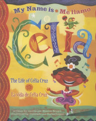 Title: My Name Is Celia:The Life of Celia Cruz/ Me llamo Celia: La vida de Celia Cruz, Author: Monica Brown