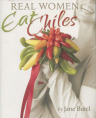 Title: Real Women Eat Chiles, Author: Jane Butel