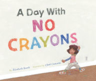 Title: A Day with No Crayons, Author: Elizabeth Rusch