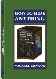 Title: How To Hide Anything, Author: Michael Connor