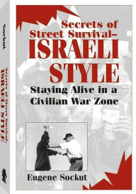 Title: Secrets Of Street Survival - Israeli Style: Staying Alive In A Civilian War Zone, Author: Eugene Sockut