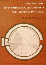 Title: Mariana Mesa: Seven Prehistoric Settlements in West-Central New Mexico, Author: Charles R. McGimsey III