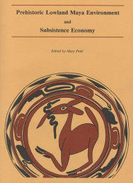 Title: Prehistoric Lowland Maya Environment and Subsistence Economy, Author: Mary Pohl