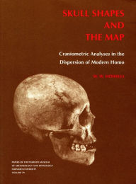Title: Skull Shapes and the Map: Craniometric Analyses in the Dispersion of Modern Homo, Author: William White Howells