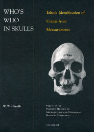 Title: Who's Who in Skulls: Ethnic Identification of Crania from Measurements, Author: William White Howells