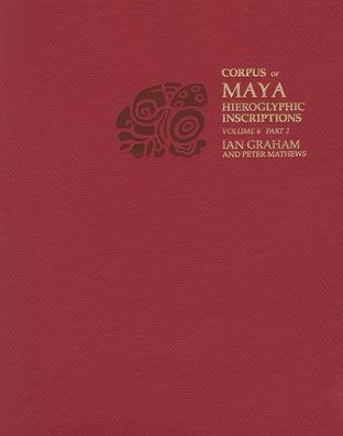 Corpus of Maya Hieroglyphic Inscriptions, Volume 6: Part 2: Tonina