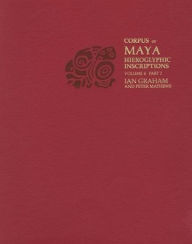 Title: Corpus of Maya Hieroglyphic Inscriptions, Volume 6: Part 2: Tonina, Author: Ian Graham