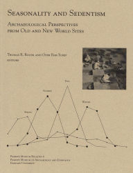 Title: Seasonality and Sedentism: Archaeological Perspectives from Old and New World Sites, Author: Thomas R. Rocek